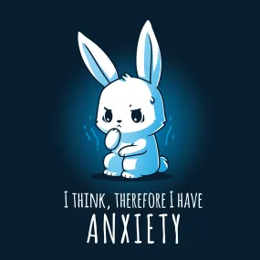 I Think, Therefore I Have Anxiety